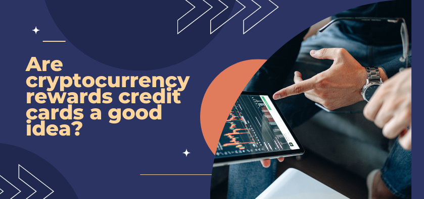 Are Cryptocurrency Rewards Credit Cards a Good Idea?
